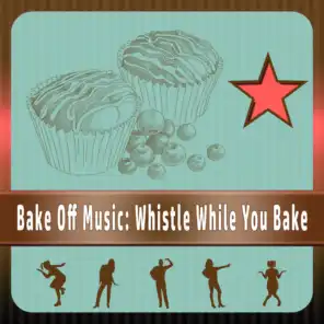 Bake Off Music: Whistle While You Bake