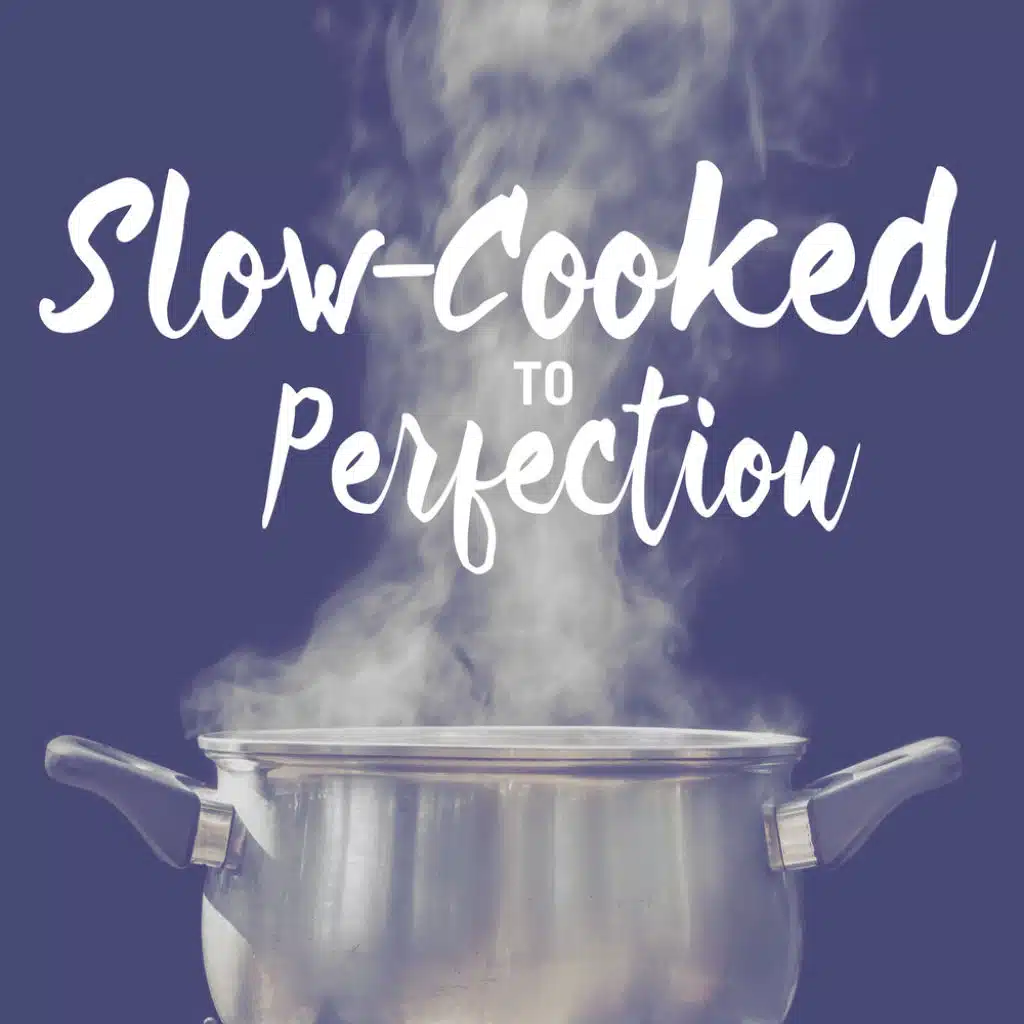 Slow-Cooked To Perfection