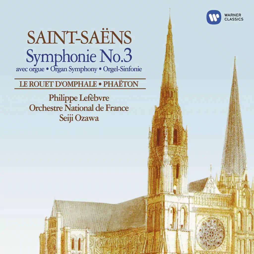 Saint-Saëns: Symphonie No. 3 avec orgue, Le rouet d'Omphale & Phaëton (feat. Philippe Lefebvre)