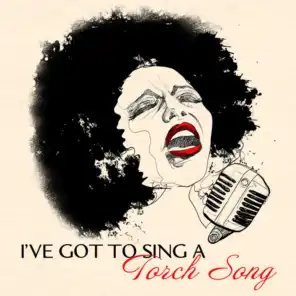 I've Got To Sing A Torch Song