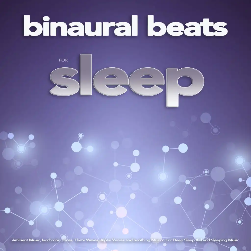 Binaural Beats For Sleep: Ambient Music, Isochronic Tones, Theta Waves, Alpha Waves and Soothing Music For Deep Sleep Aid and Sleeping Music