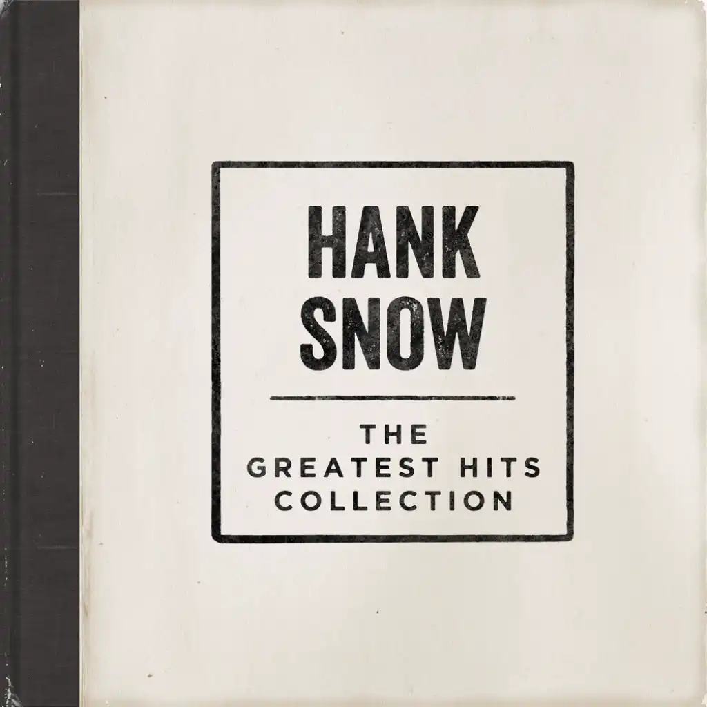 Hank Snow - The Greatest Hits Collection