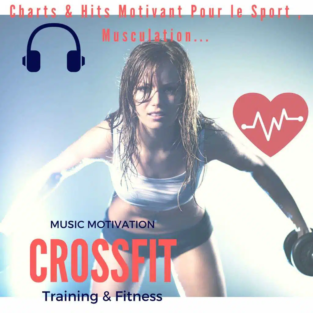 Music Motivation Crossfit Training & Fitness (Charts & Hits Motivant Pour Le Sport, Musculation...)