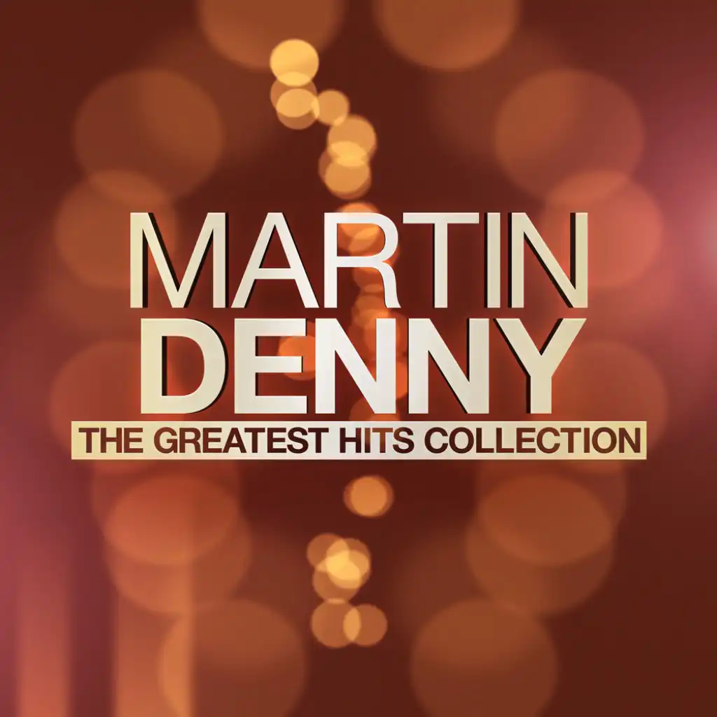 Martin Denny - The Greatest Hits Collection