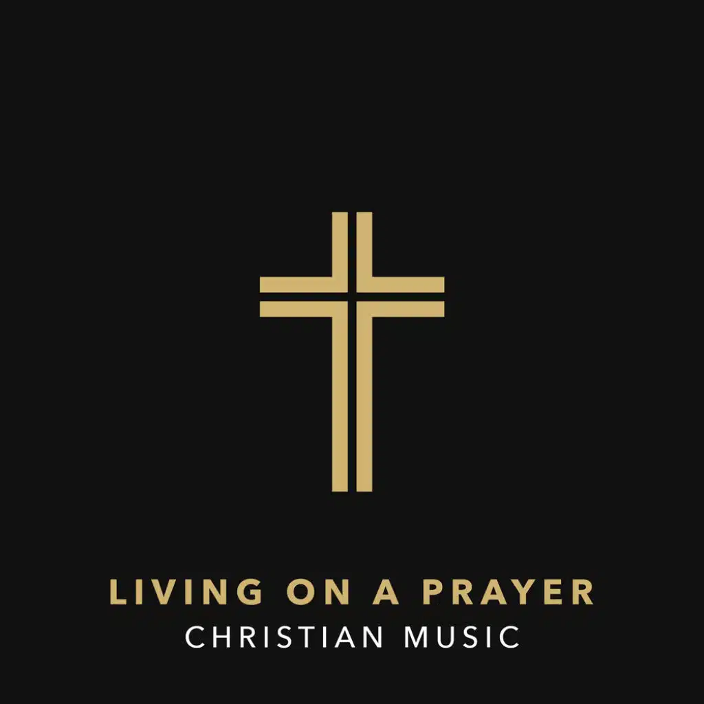 Living On A Prayer - Christian Music