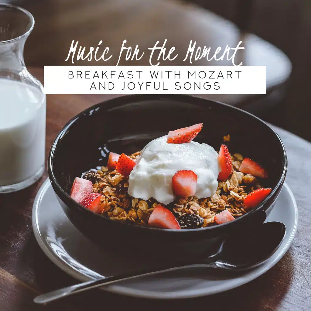 Music for the Moment: Breakfast with Mozart and Joyful Songs