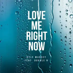Love Me Right Now (feat. Double R)