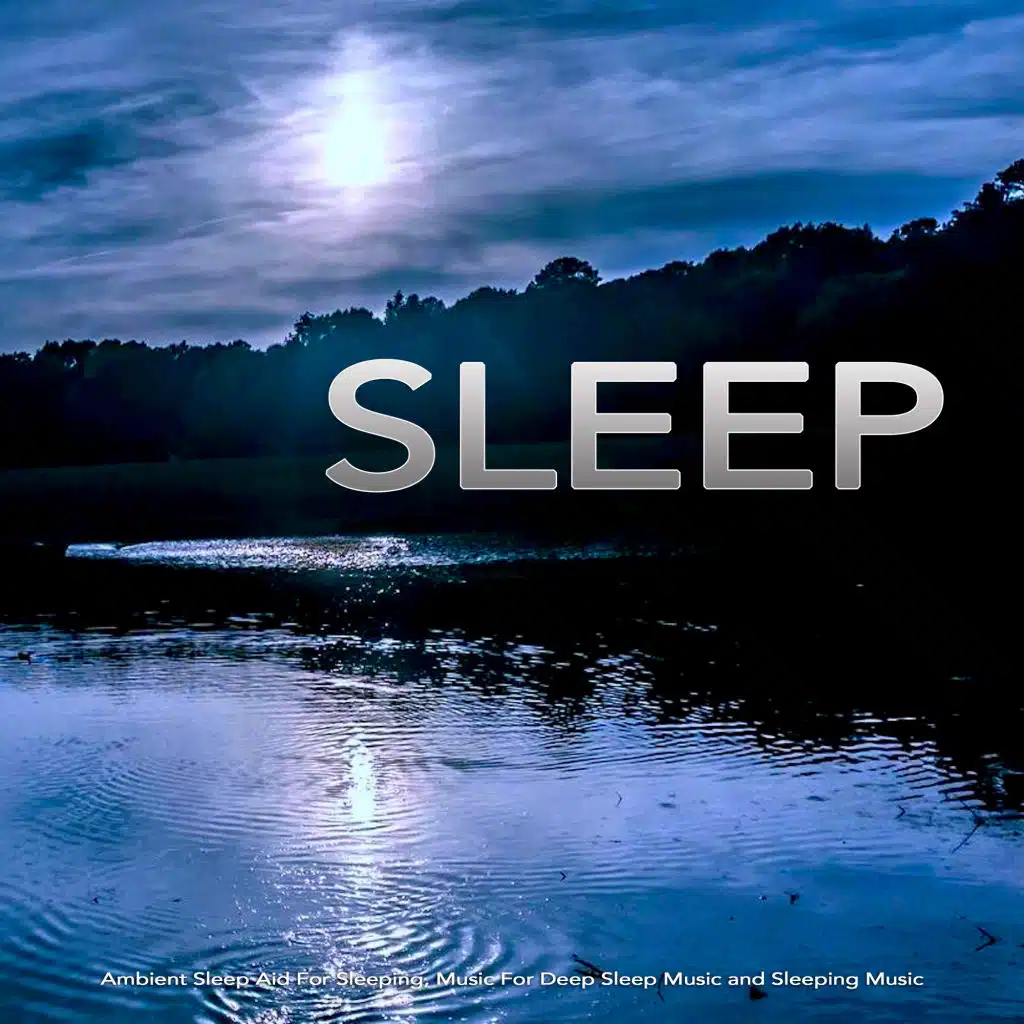 Sleep: Ambient Sleep Aid For Sleeping, Music For Deep Sleep Music and Sleeping Music