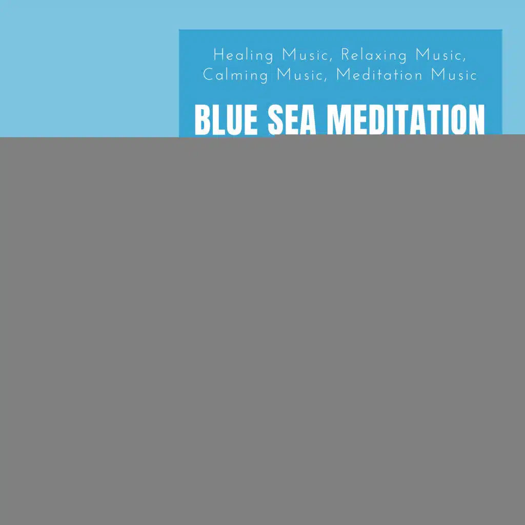 Blue Sea Meditation (Healing Music, Relaxing Music, Calming Music, Meditation Music, Spiritual Healing, Music For Peace, Music For Mental Health)