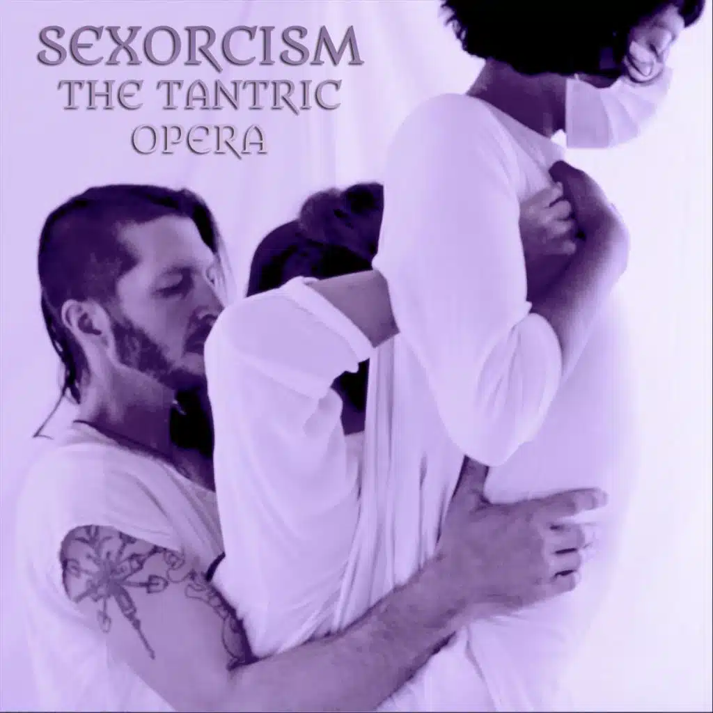 Sexorcism: The Tantric Opera