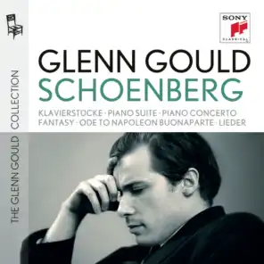Glenn Gould plays Schoenberg: Klavierstücke opp. 11, 19, 23, 33; Piano Suite op. 25; Piano Concerto op. 42; Fantasy for Violin & Piano op. 47; Ode to Napoleon Buonaparte op. 41; Lieder opp. 1; 2; 3; 6; 12; 14; 15; 48
