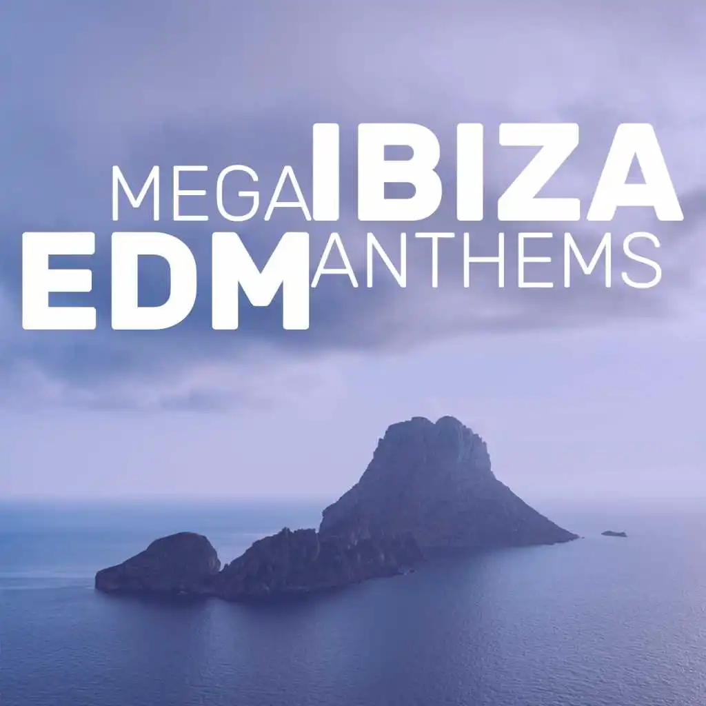 Mega Ibiza Edm Anthems