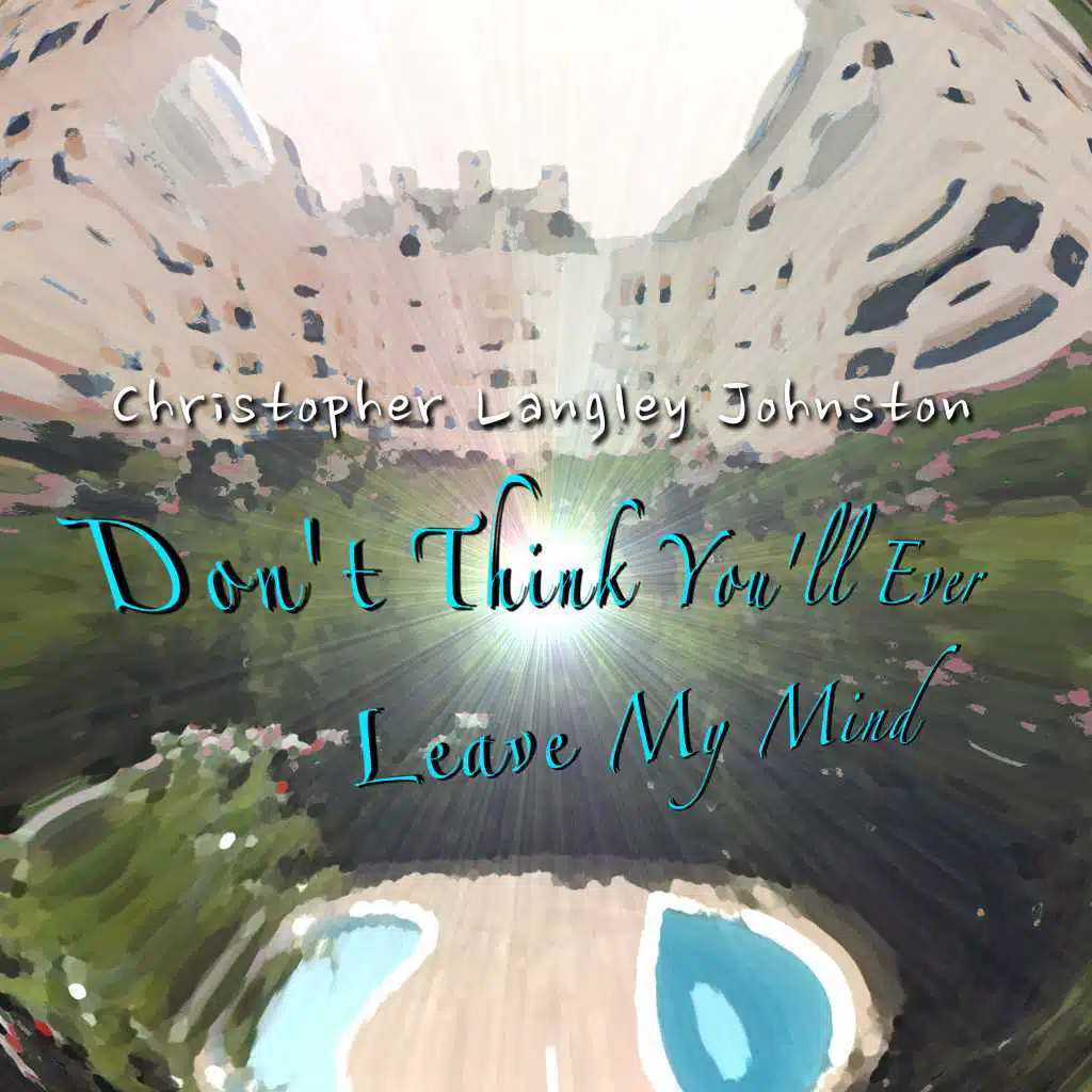 Don't Think You'll Ever Leave My Mind