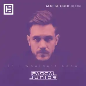 If I Wouldn't Know (Aldi Be Cool Remix)