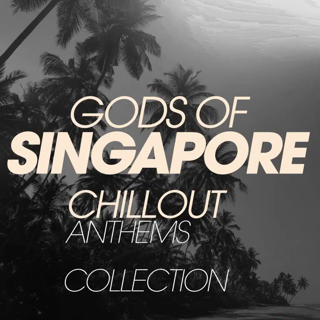 Gods Of Singapore Chillout Anthems Collection