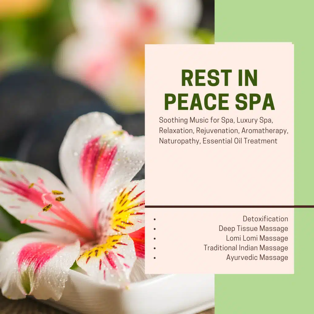 Rest In Peace Spa (Soothing Music For Spa, Luxury Spa, Relaxation, Rejuvenation, Aromatherapy, Naturopathy, Essential Oil Treatment, Detoxification, Deep Tissue Massage, Lomi Lomi Massage, Traditional Indian Massage, Ayurvedic Massage)