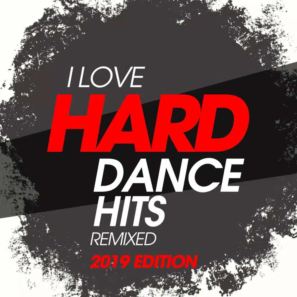 I Love Hard Dance Hits Remixed 2019 Edition