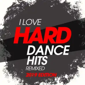 I Love Hard Dance Hits Remixed 2019 Edition
