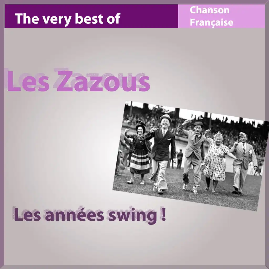 The Very Best of les Zazous: Les années Swing ! - Les incontournables de la chanson française