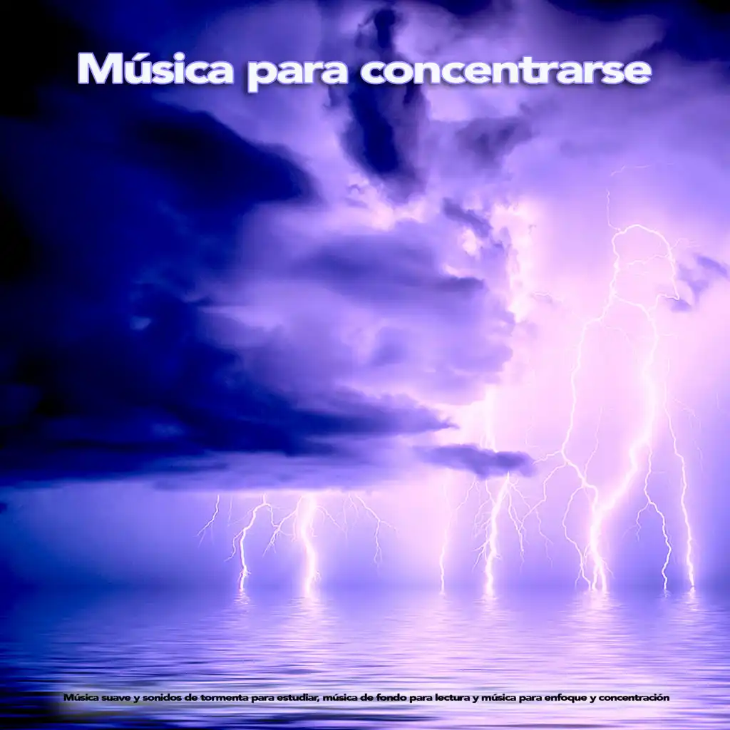 Música para concentrarse: Música suave y sonidos de tormenta para estudiar, música de fondo para lectura y música para enfoque y concentración