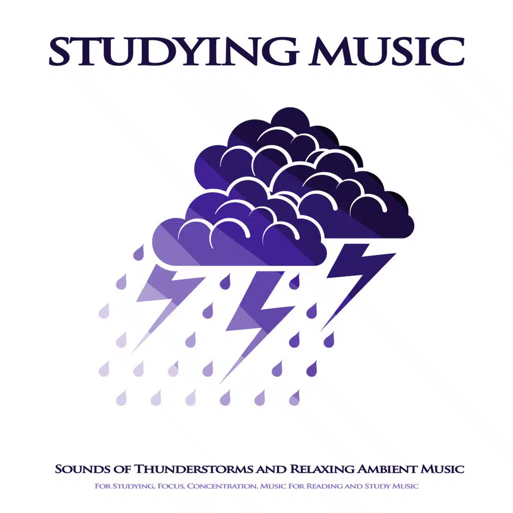 Studying Music: Sounds of Thunderstorms and Relaxing Ambient Music For Studying, Focus, Concentration, Music For Reading and Study Music