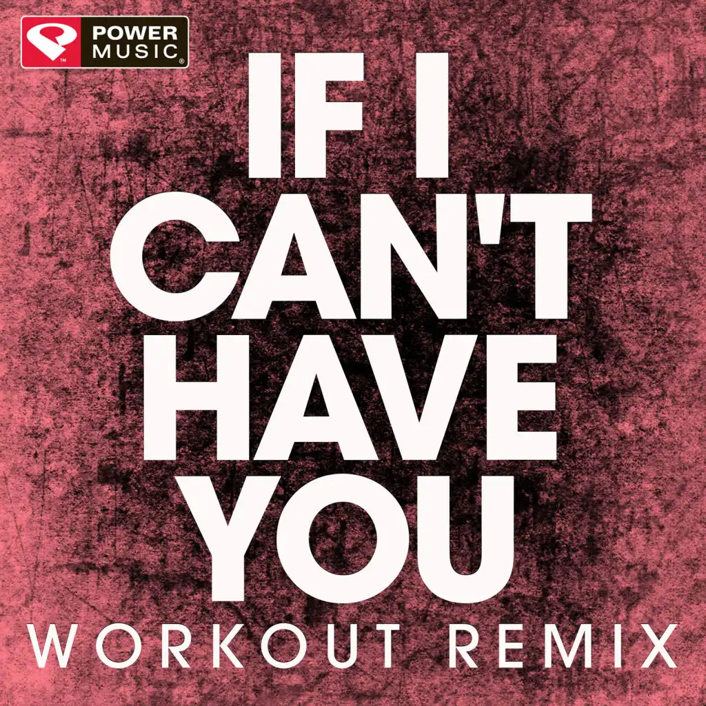 If I Can't Have You (Extended Workout Remix)