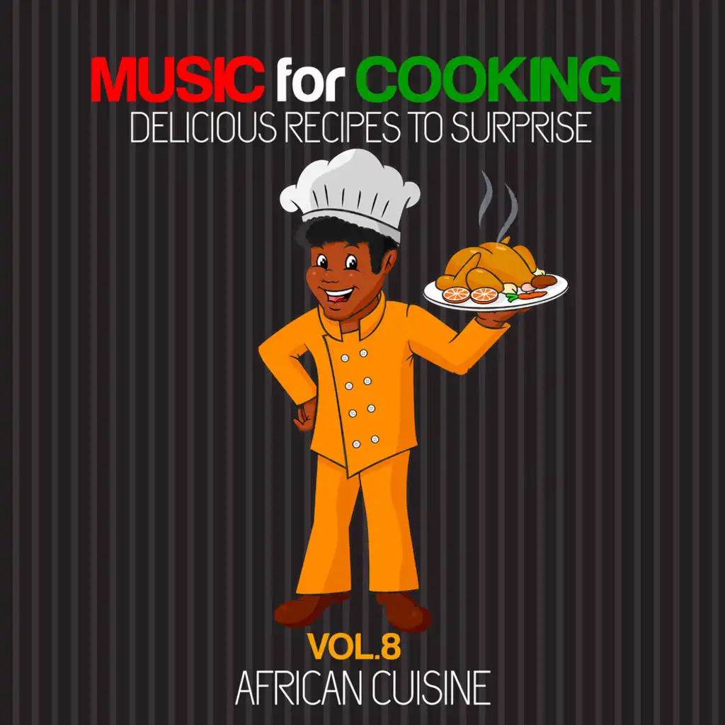 Music For Cooking Delicious Recipes To Surprise Vol. 8 (African Cuisine)