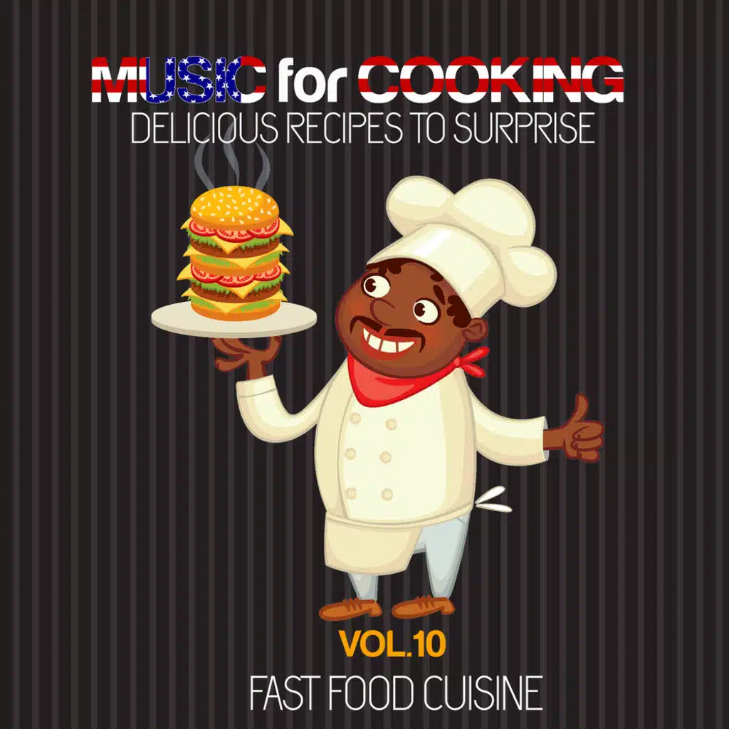 Music For Cooking Delicious Recipes To Surprise Vol. 10 (Fast Food Cuisine)