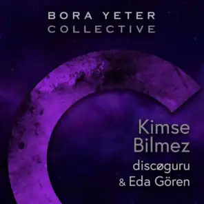 Kimse Bilmez (Bora Yeter Collective) [feat. Eda Gören]