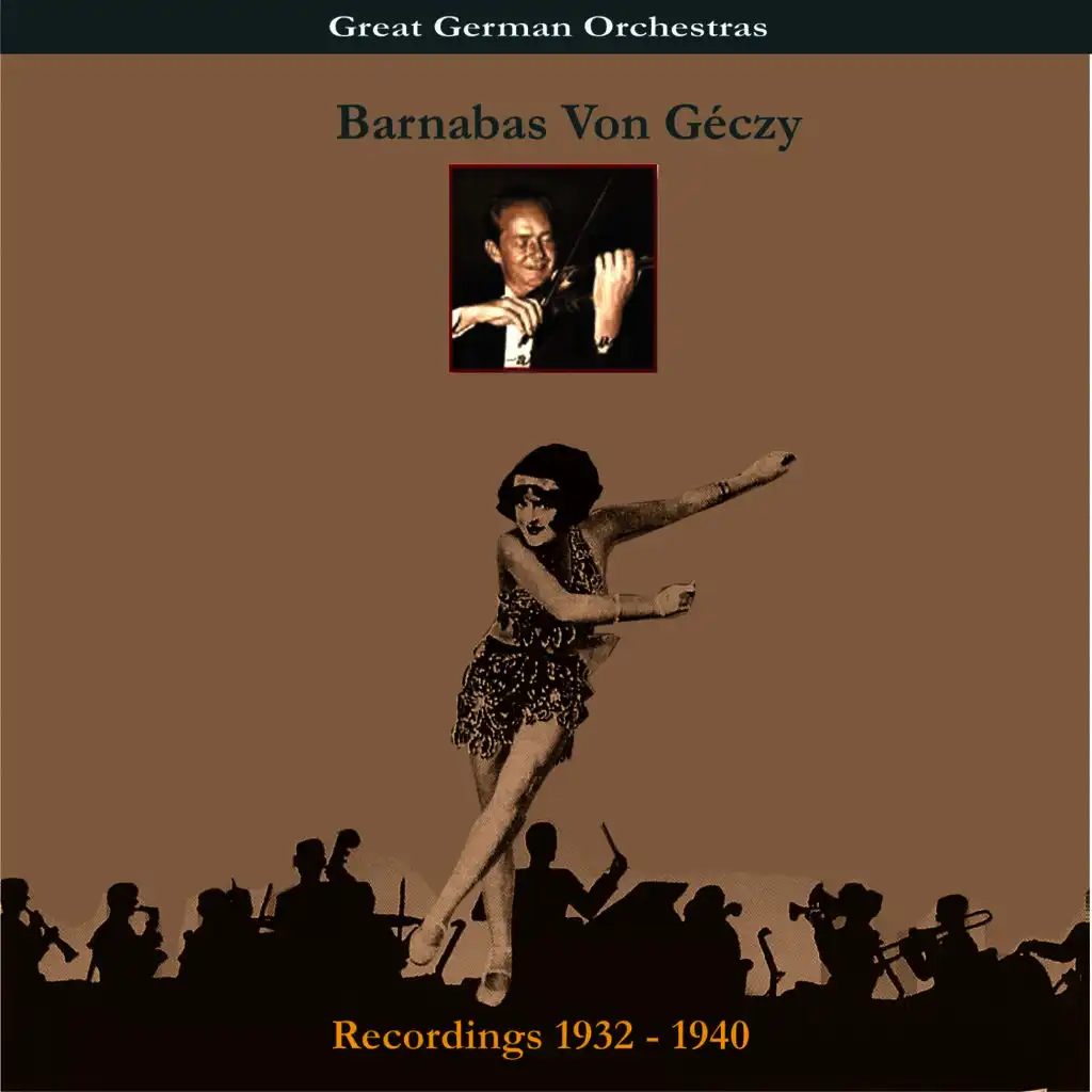 Great German Orchestra / Barnabas Von Géczy & His Orchestra / Recordings 1932-1940