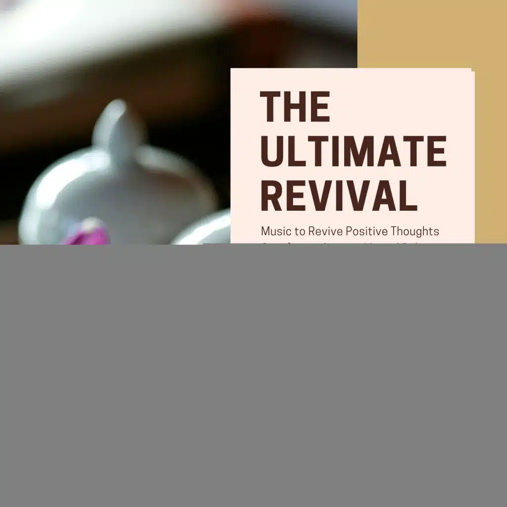 The Ultimate Revival (Music To Revive Positive Thoughts, Gain Focus, Acquire Mental Balance, Treat Insomnia And Dementia) (New Age Music For Spa, Massage, Hot Stone Massage, Shiatsu Massage And Rejuvenation)