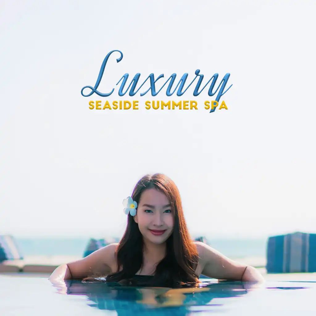 Luxury Seaside Summer Spa: Heavenly Relaxation, Pleasure Music for Massage, Feeling Serenity & Regeneration