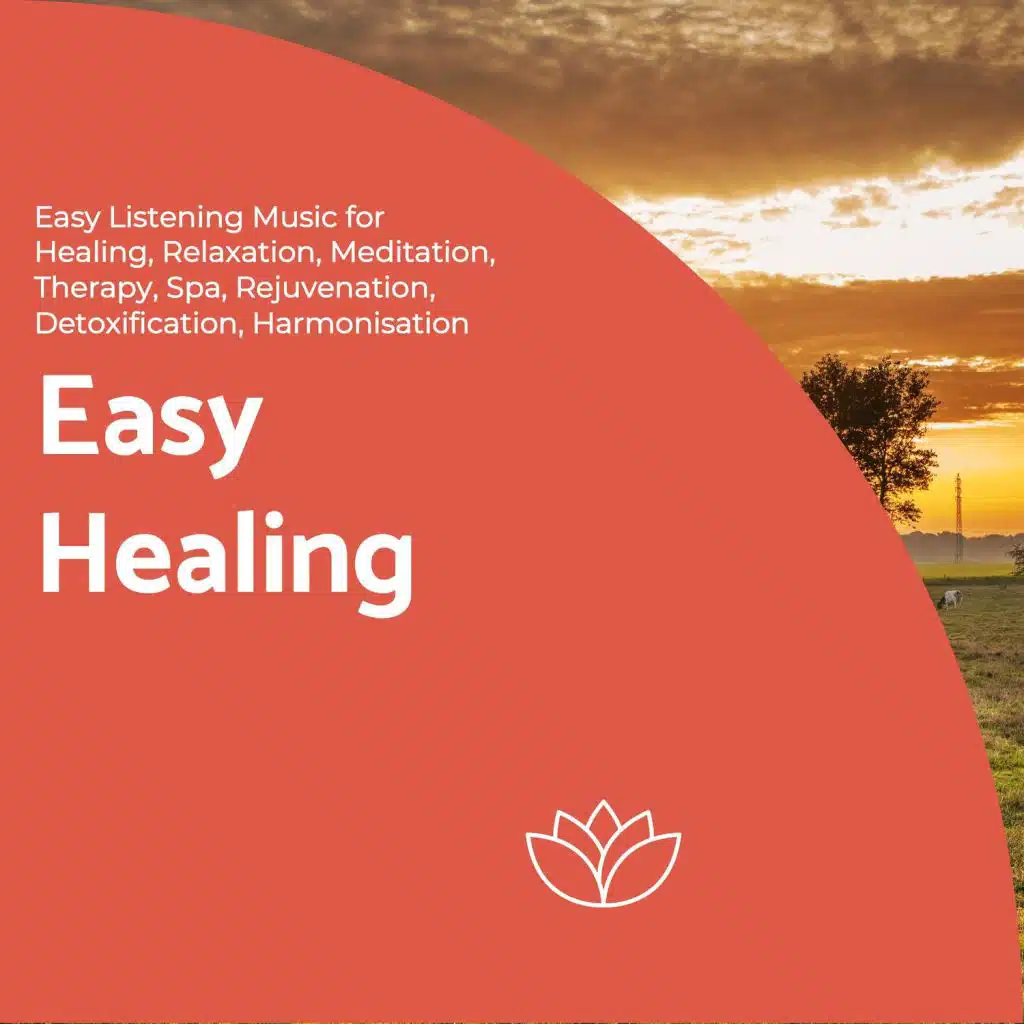 Easy Healing (Easy Listening Music For Healing, Relaxation, Meditation, Therapy, Spa, Rejuvenation, Detoxification, Harmonisation)