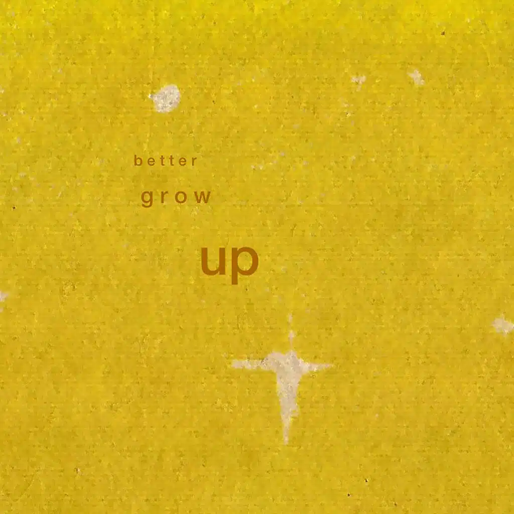 Better Grow Up