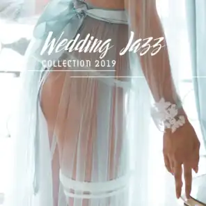 Wedding Jazz Collection 2019: Romantic Music for Lovers, Instrumental Jazz Music Ambient