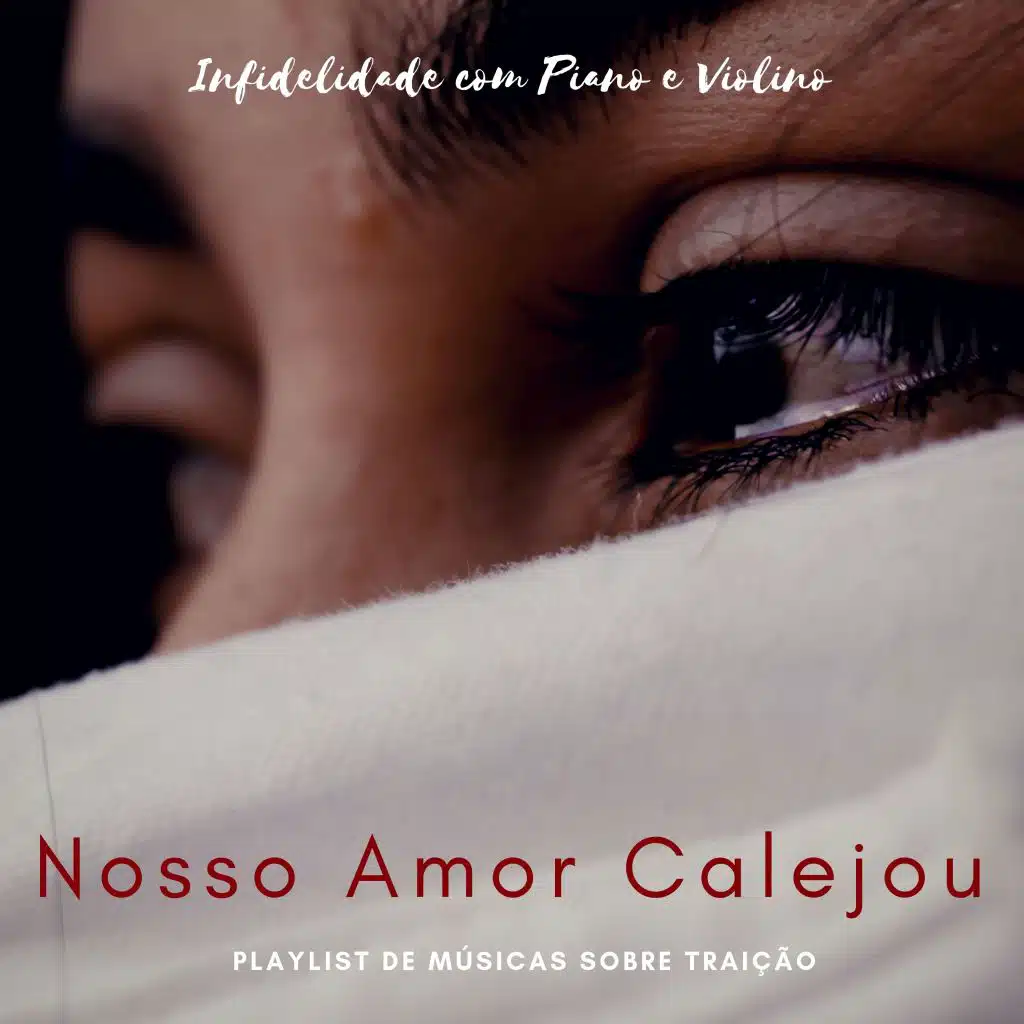 Nosso Amor Calejou - Playlist de Músicas sobre Traição, Infidelidade com Piano e Violino