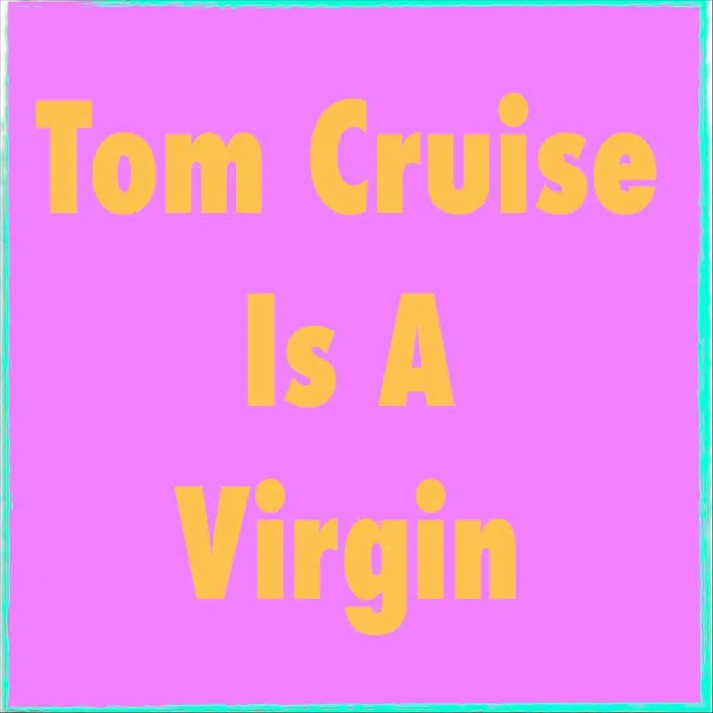 Tom Cruise Is a Virgin