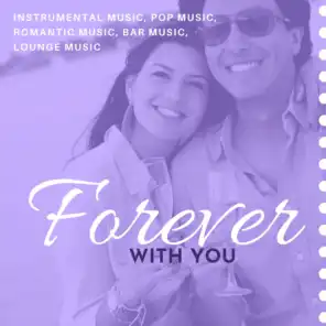 Forever With You (Instrumental Music, Pop Music, Romantic Music, Bar Music, Lounge Music)