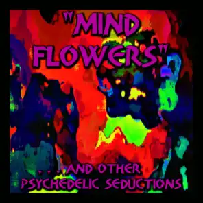 "Mind Flowers" - And Other Psychedelic Seductions