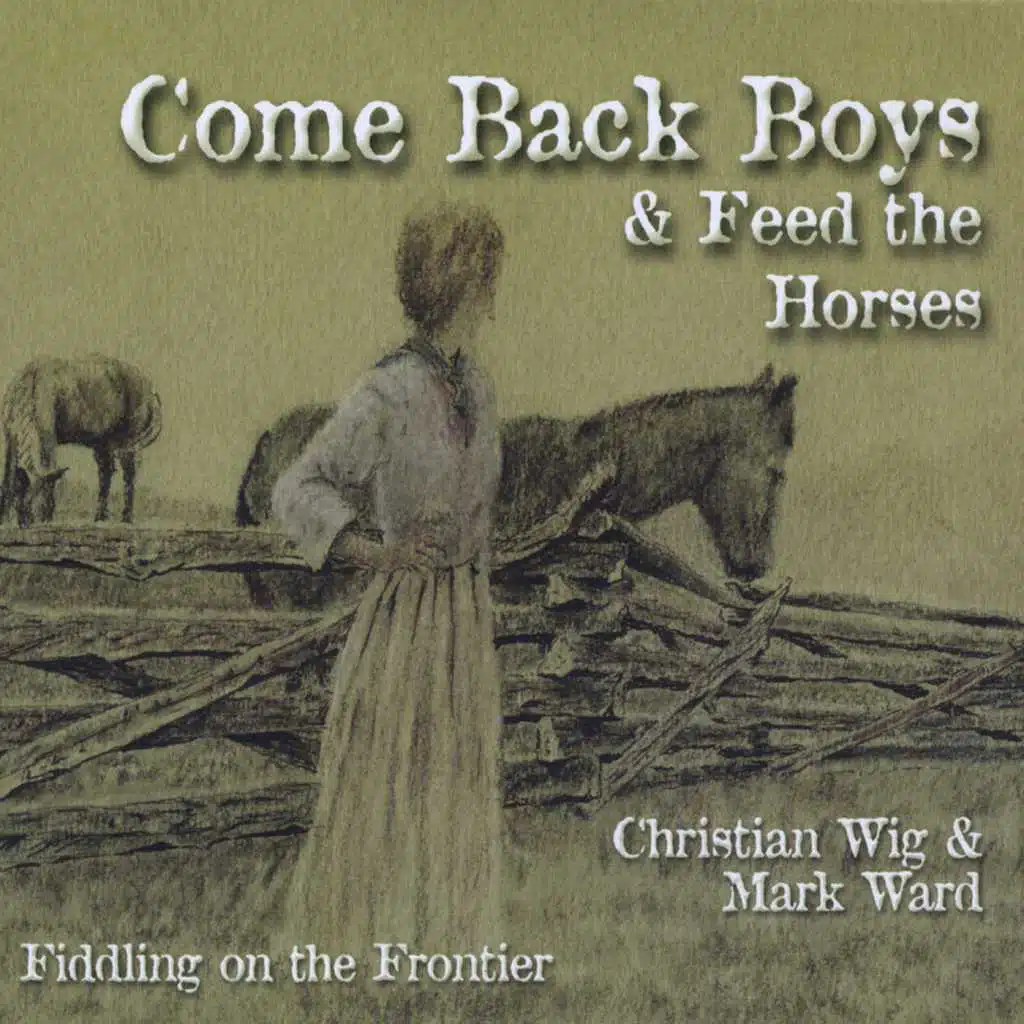 Come Back Boys and Feed the Horses (Fiddling On the Frontier)