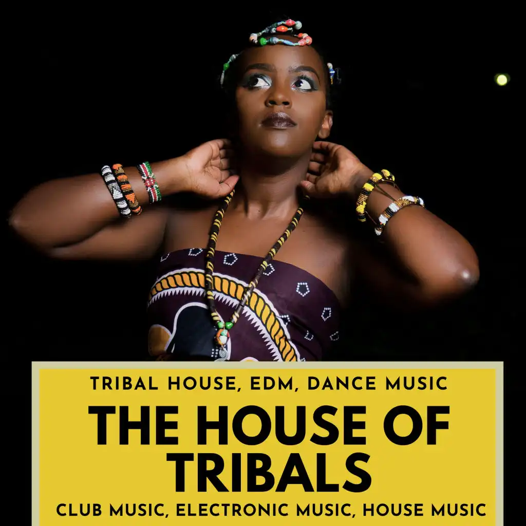 The House Of Tribals (Tribal House, EDM, Dance Music, Club Music, Electronic Music, House Music)