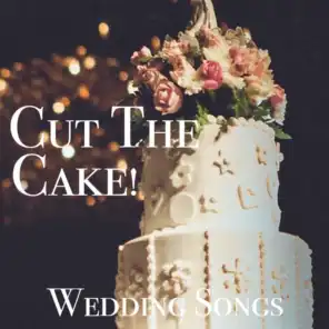 Cut The Cake! Wedding Songs