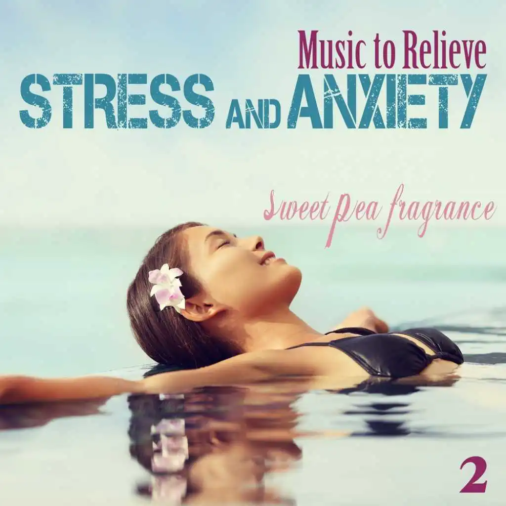 Music to Relieve Stress and Anxiety, Vol. 2: Sweet Pea Fragrance