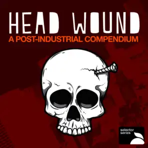Head Wound: A Post-Industrial Compendium