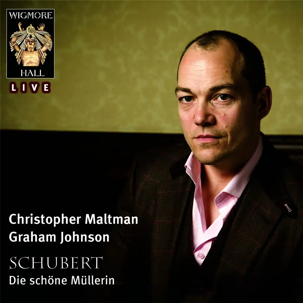Schubert: Die schöne Müllerin - Wigmore Hall Live