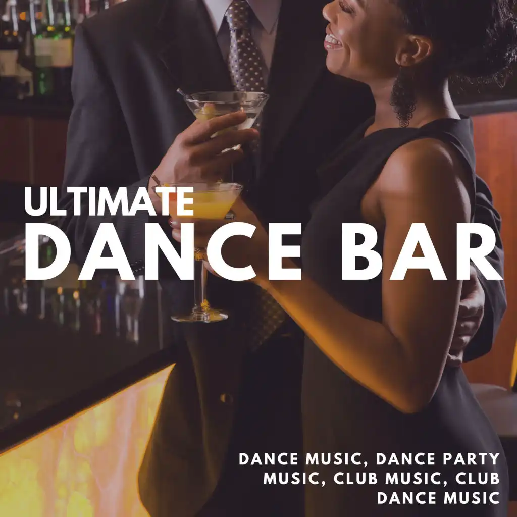 Ultimate Dance Bar (Dance Music, Dance Party Music, Club Music, Club Dance Music)