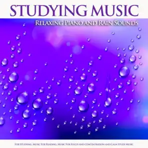 Studying Music: Relaxing Piano and Rain Sounds For Studying, Music For Reading, Music For Focus and Concentration and Calm Study Music