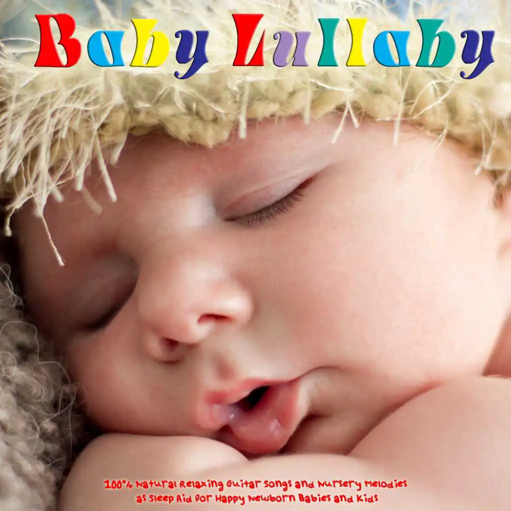 Baby Lullaby: 100% Natural Relaxing Guitar Songs and Nursery Melodies as Sleep Aid for Happy Newborn Babies and Kids