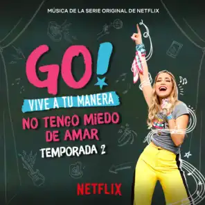 Go! Vive A Tu Manera. No Tengo Miedo De Amar (Soundtrack from the Netflix Original Series)