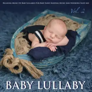 Relaxing Music of Baby Lullabies for Baby Sleep Sleeping Music and Newborn Sleep Aid, Vol. 2